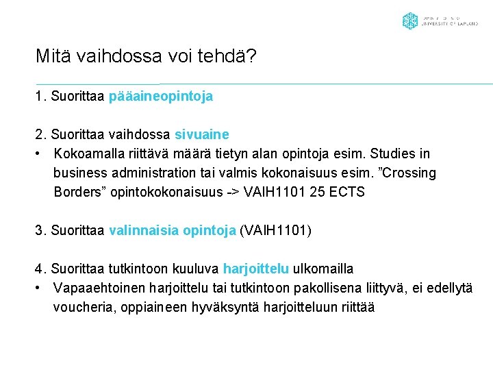 Mitä vaihdossa voi tehdä? 1. Suorittaa pääaineopintoja 2. Suorittaa vaihdossa sivuaine • Kokoamalla riittävä