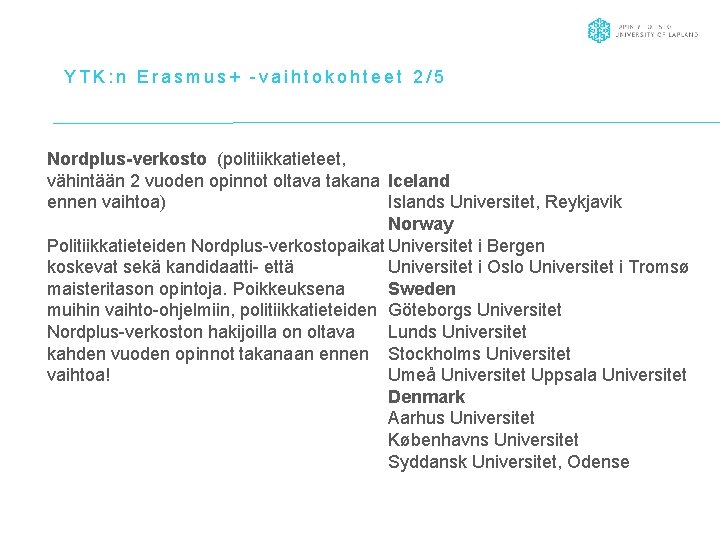 YTK: n Erasmus+ -vaihtokohteet 2/5 Nordplus-verkosto (politiikkatieteet, vähintään 2 vuoden opinnot oltava takana Iceland