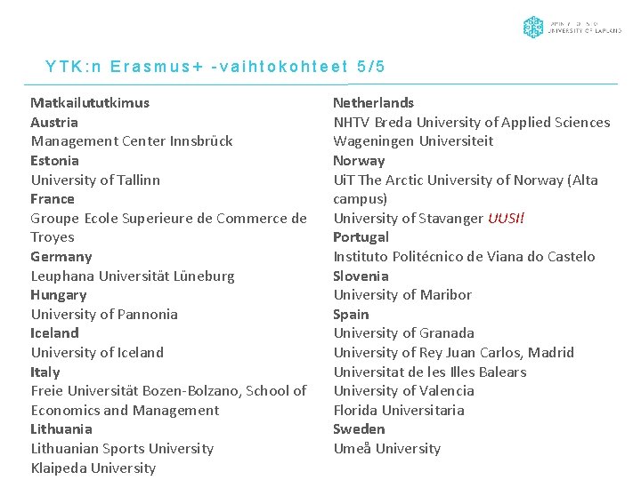 YTK: n Erasmus+ -vaihtokohteet 5/5 Matkailututkimus Austria Management Center Innsbrück Estonia University of Tallinn