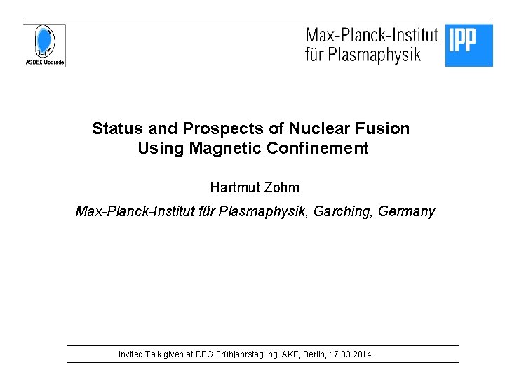 Status and Prospects of Nuclear Fusion Using Magnetic Confinement Hartmut Zohm Max-Planck-Institut für Plasmaphysik,