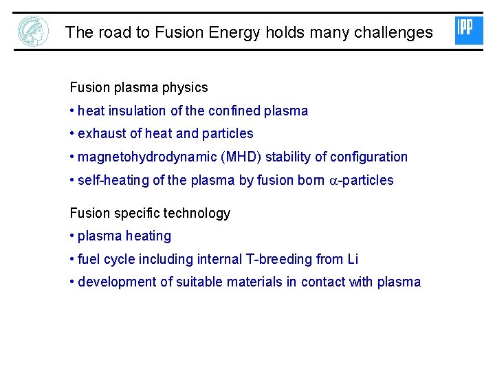 The road to Fusion Energy holds many challenges Fusion plasma physics • heat insulation