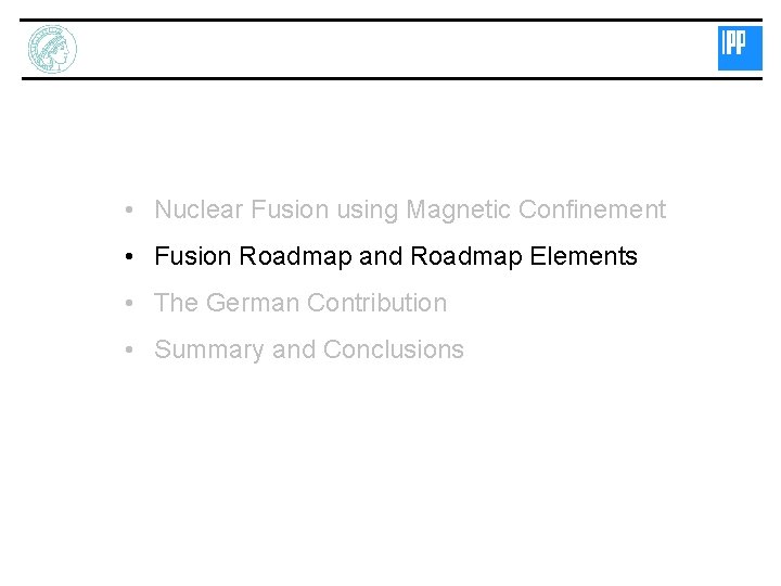  • Nuclear Fusion using Magnetic Confinement • Fusion Roadmap and Roadmap Elements •