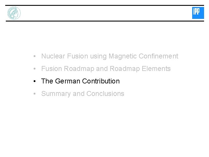  • Nuclear Fusion using Magnetic Confinement • Fusion Roadmap and Roadmap Elements •