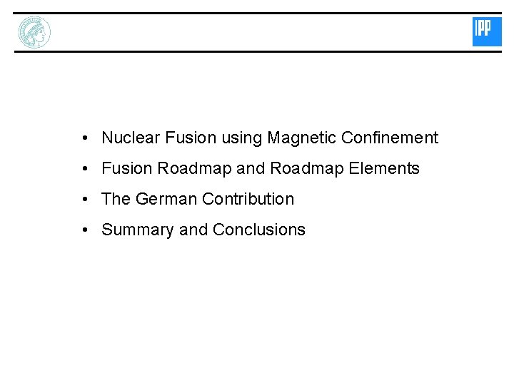 • Nuclear Fusion using Magnetic Confinement • Fusion Roadmap and Roadmap Elements •