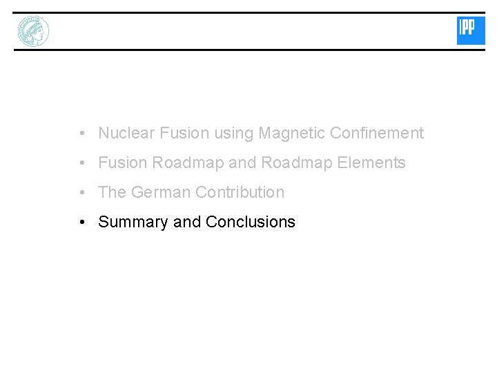  • Nuclear Fusion using Magnetic Confinement • Fusion Roadmap and Roadmap Elements •