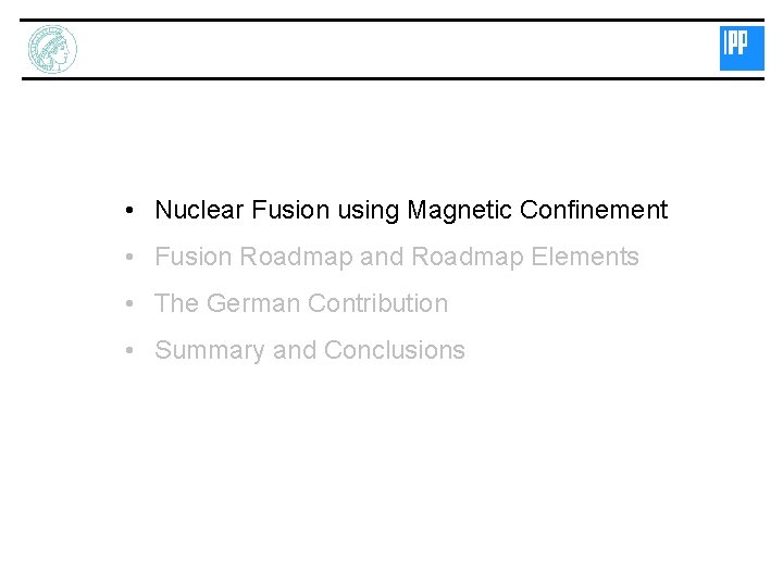  • Nuclear Fusion using Magnetic Confinement • Fusion Roadmap and Roadmap Elements •