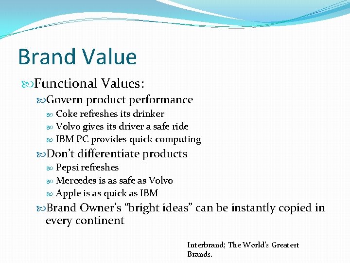 Brand Value Functional Values: Govern product performance Coke refreshes its drinker Volvo gives its