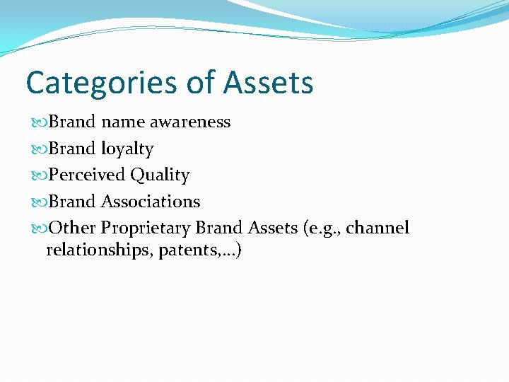 Categories of Assets Brand name awareness Brand loyalty Perceived Quality Brand Associations Other Proprietary