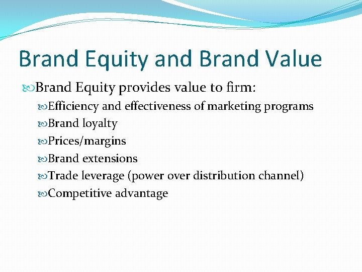 Brand Equity and Brand Value Brand Equity provides value to firm: Efficiency and effectiveness