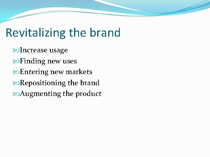 Revitalizing the brand Increase usage Finding new uses Entering new markets Repositioning the brand