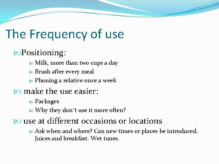 The Frequency of use Positioning: Milk, more than two cups a day Brush after