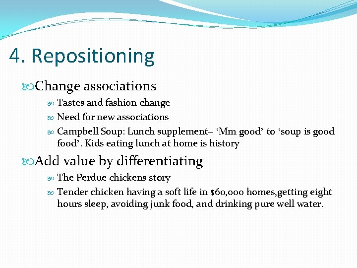 4. Repositioning Change associations Tastes and fashion change Need for new associations Campbell Soup: