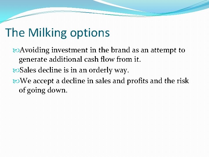 The Milking options Avoiding investment in the brand as an attempt to generate additional