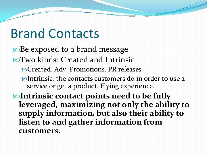 Brand Contacts Be exposed to a brand message Two kinds: Created and Intrinsic Created: