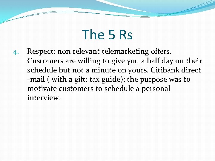 The 5 Rs 4. Respect: non relevant telemarketing offers. Customers are willing to give