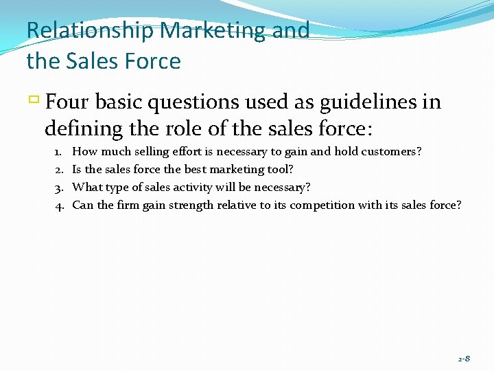 Relationship Marketing and the Sales Force ù Four basic questions used as guidelines in