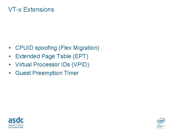 VT-x Extensions • • CPUID spoofing (Flex Migration) Extended Page Table (EPT) Virtual Processor