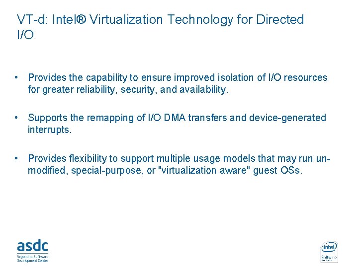 VT-d: Intel® Virtualization Technology for Directed I/O • Provides the capability to ensure improved