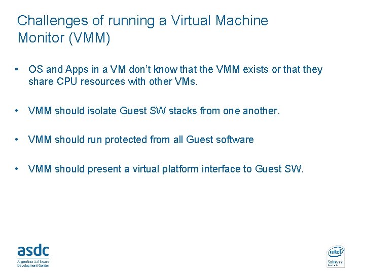 Challenges of running a Virtual Machine Monitor (VMM) • OS and Apps in a