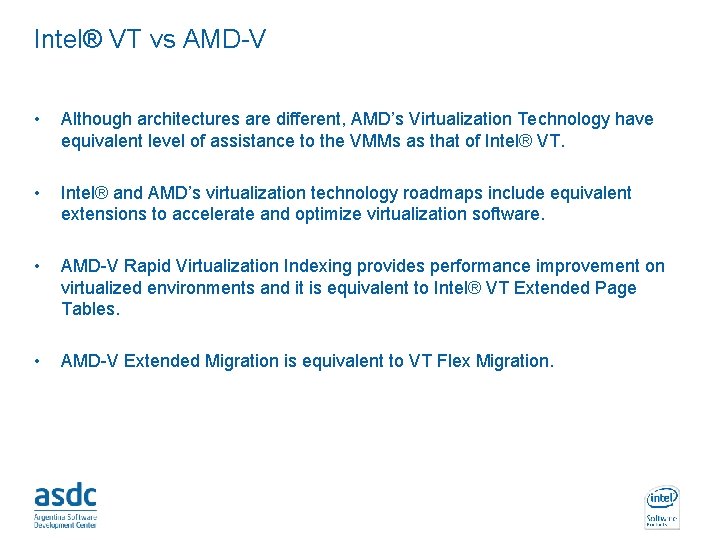 Intel® VT vs AMD-V • Although architectures are different, AMD’s Virtualization Technology have equivalent