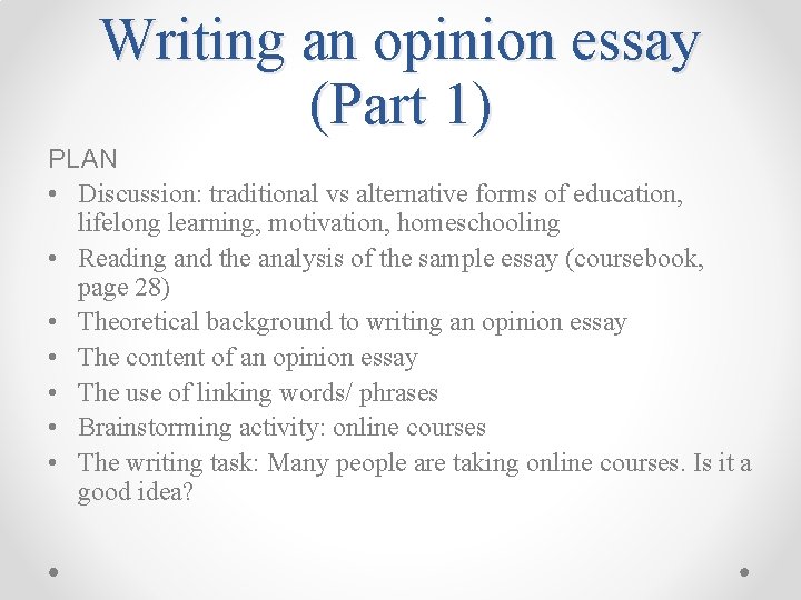 Writing an opinion essay (Part 1) PLAN • Discussion: traditional vs alternative forms of
