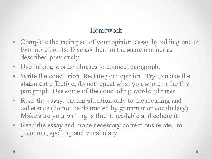 Homework • Complete the main part of your opinion essay by adding one or