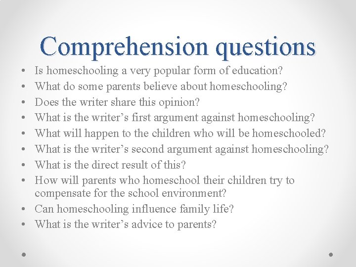 Comprehension questions • • Is homeschooling a very popular form of education? What do
