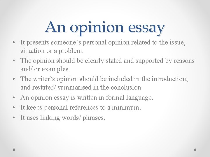 An opinion essay • It presents someone’s personal opinion related to the issue, situation