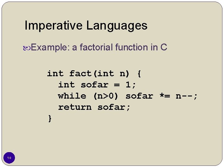 Imperative Languages Example: a factorial function in C int fact(int n) { int sofar Imperative Languages Example: a factorial function in C int fact(int n) { int sofar
