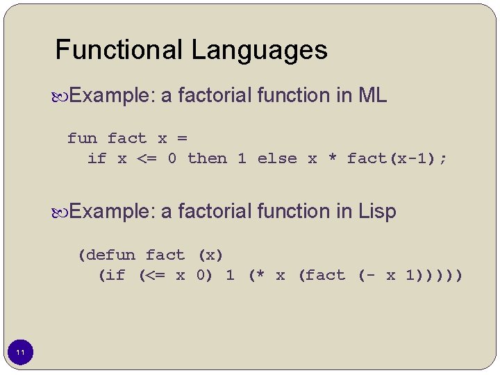 Functional Languages Example: a factorial function in ML fun fact x = if x Functional Languages Example: a factorial function in ML fun fact x = if x