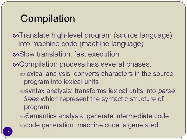 Compilation Translate high-level program (source language) into machine code (machine language) Slow translation, fast Compilation Translate high-level program (source language) into machine code (machine language) Slow translation, fast