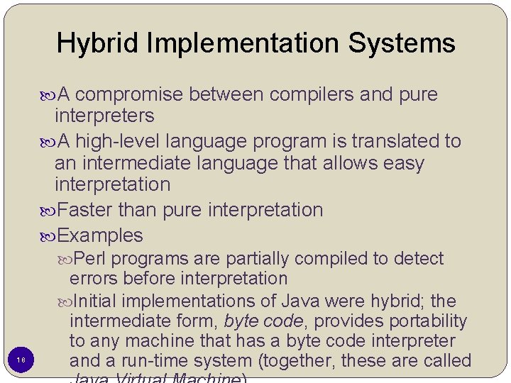 Hybrid Implementation Systems A compromise between compilers and pure interpreters A high-level language program Hybrid Implementation Systems A compromise between compilers and pure interpreters A high-level language program