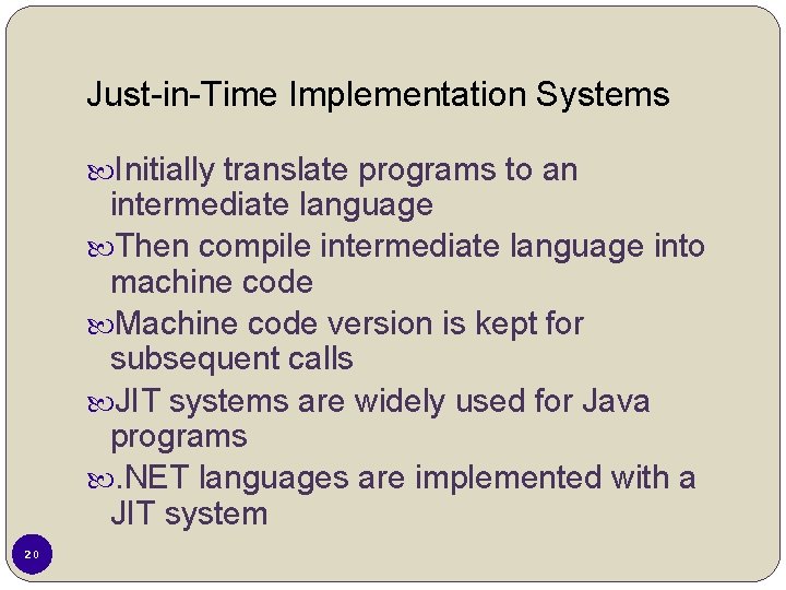 Just-in-Time Implementation Systems Initially translate programs to an intermediate language Then compile intermediate language Just-in-Time Implementation Systems Initially translate programs to an intermediate language Then compile intermediate language