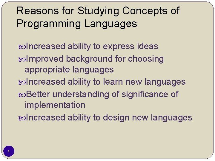 Reasons for Studying Concepts of Programming Languages Increased ability to express ideas Improved background Reasons for Studying Concepts of Programming Languages Increased ability to express ideas Improved background