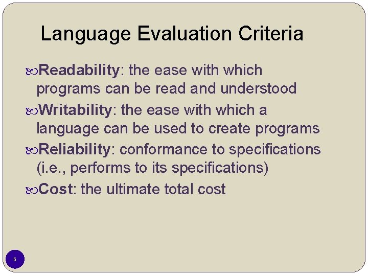 Language Evaluation Criteria Readability: the ease with which programs can be read and understood Language Evaluation Criteria Readability: the ease with which programs can be read and understood