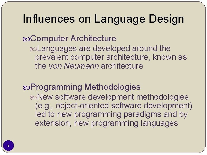 Influences on Language Design Computer Architecture Languages are developed around the prevalent computer architecture, Influences on Language Design Computer Architecture Languages are developed around the prevalent computer architecture,