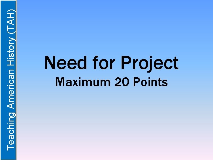  Teaching American History (TAH) Need for Project Maximum 20 Points 