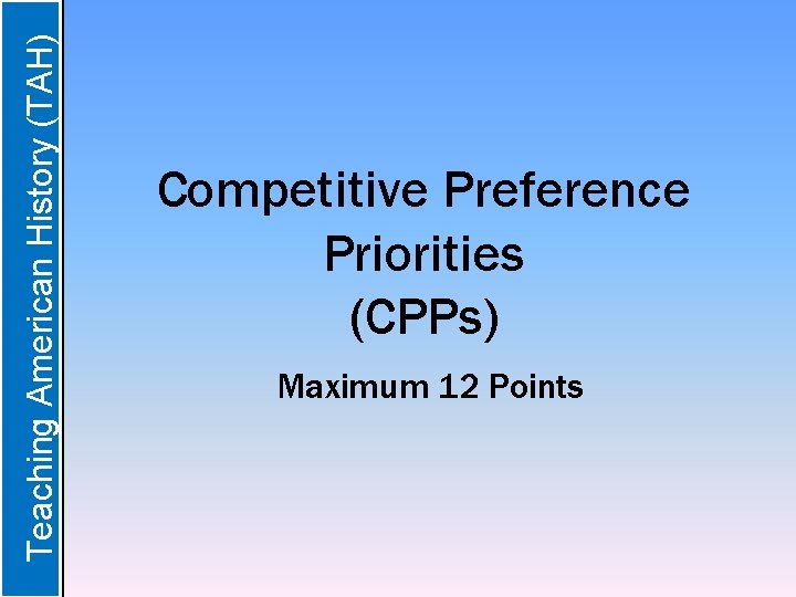  Teaching American History (TAH) Competitive Preference Priorities (CPPs) Maximum 12 Points 