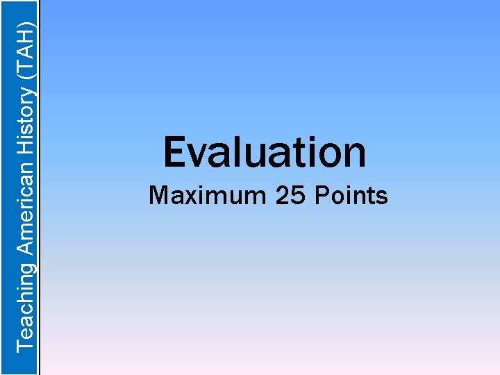  Teaching American History (TAH) Evaluation Maximum 25 Points 