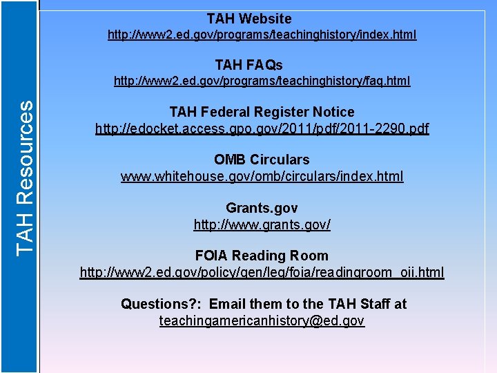 TAH Website http: //www 2. ed. gov/programs/teachinghistory/index. html TAH FAQs TAH Resources http: //www