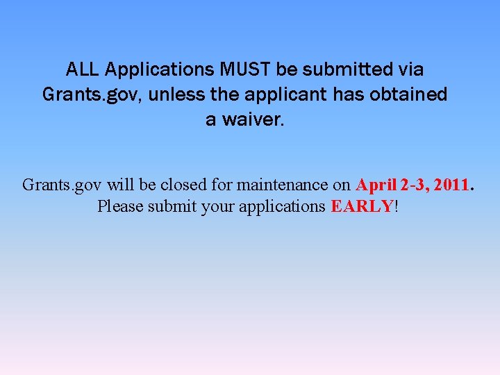 ALL Applications MUST be submitted via Grants. gov, unless the applicant has obtained a