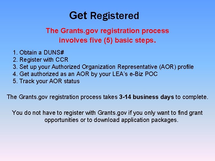 Get Registered The Grants. gov registration process involves five (5) basic steps. 1. Obtain