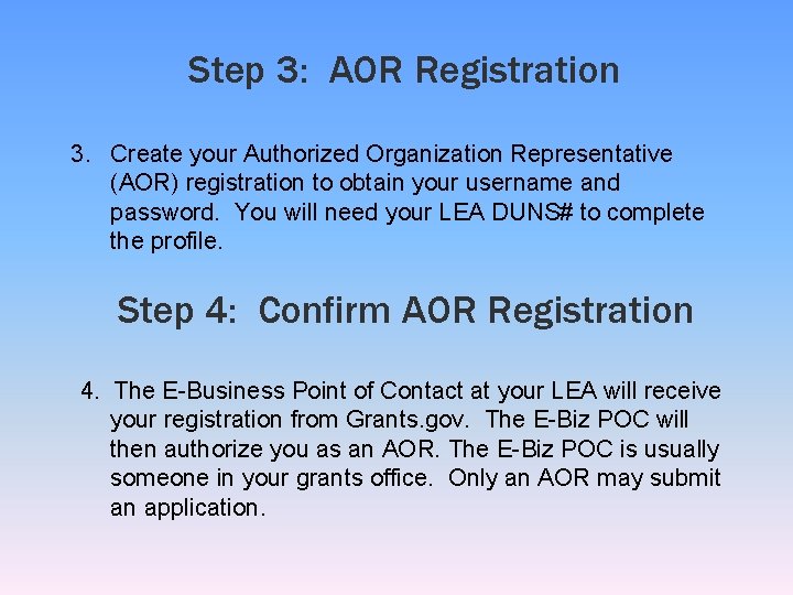  Step 3: AOR Registration 3. Create your Authorized Organization Representative (AOR) registration to