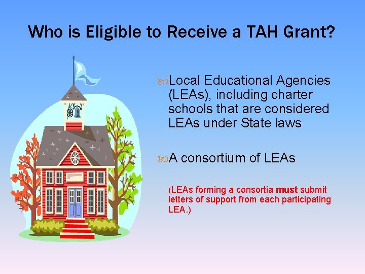 Who is Eligible to Receive a TAH Grant? Local Educational Agencies (LEAs), including charter