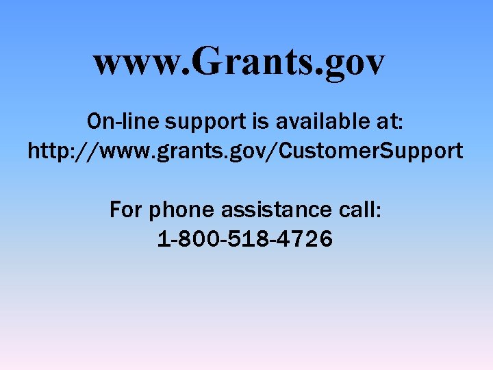 www. Grants. gov On-line support is available at: http: //www. grants. gov/Customer. Support For