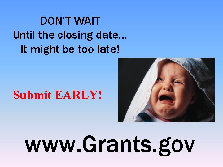 DON’T WAIT Until the closing date… It might be too late! Submit EARLY! www.