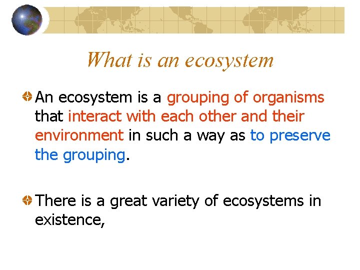 What is an ecosystem An ecosystem is a grouping of organisms that interact with