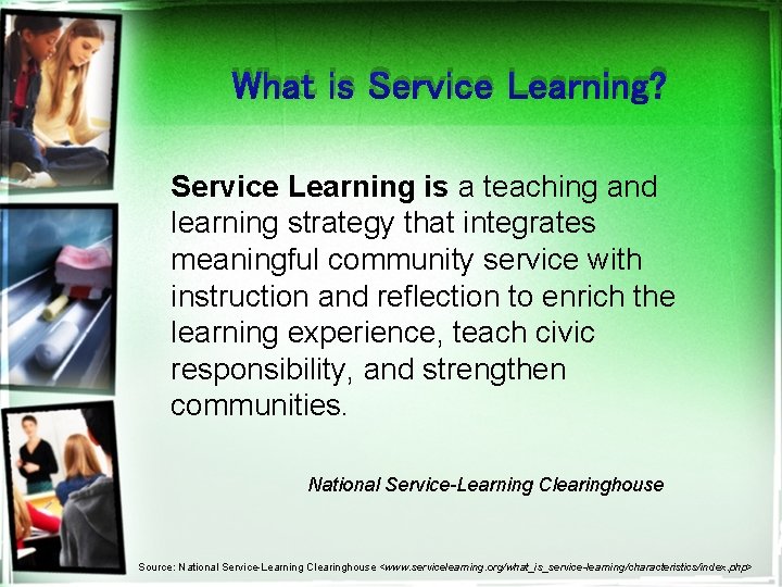 What is Service Learning? Service Learning is a teaching and learning strategy that integrates