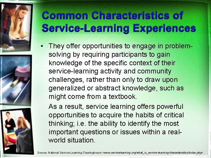 Common Characteristics of Service-Learning Experiences • They offer opportunities to engage in problemsolving by