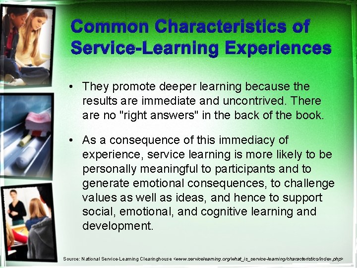 Common Characteristics of Service-Learning Experiences • They promote deeper learning because the results are